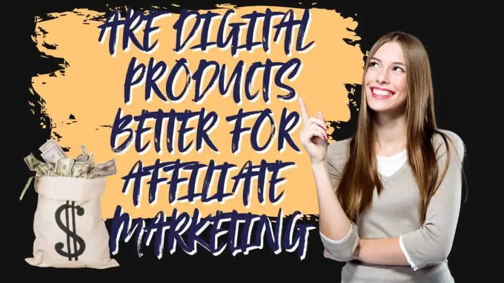 Read more about the article Are Digital Products Better for Affiliate Marketing?